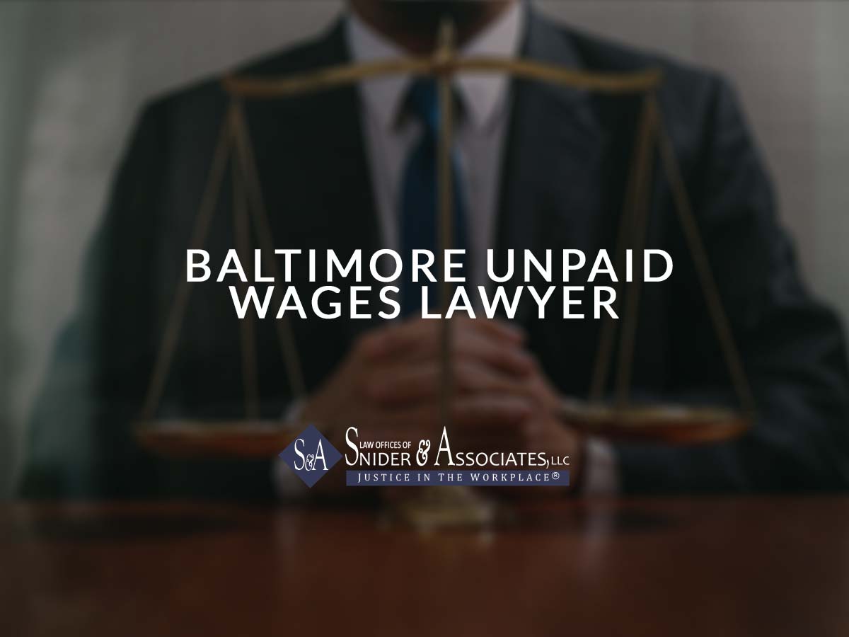 Baltimore Unpaid Wages Lawyer Snider and Associates, LLC