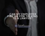 Can My Employer Fire Me for Talking to a Lawyer?